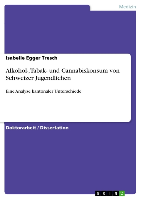 Alkohol-, Tabak- und Cannabiskonsum von Schweizer Jugendlichen - Isabelle Egger Tresch