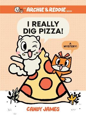 I Really Dig Pizza! (Archie & Reddie, #1) - Candy James