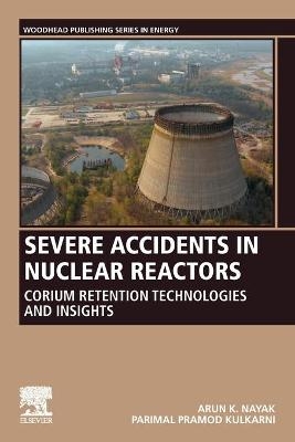 Severe Accidents in Nuclear Reactors - Arun K. Nayak, Parimal Pramod Kulkarni