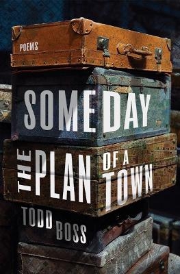 Someday the Plan of a Town - Todd Boss