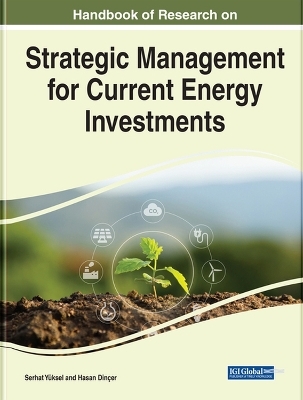 Handbook of Research on Strategic Management for Current Energy Investments - 