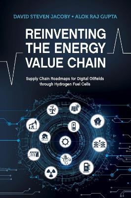 Reinventing the Energy Value Chain - David Steven Jacoby, Alok Raj Gupta