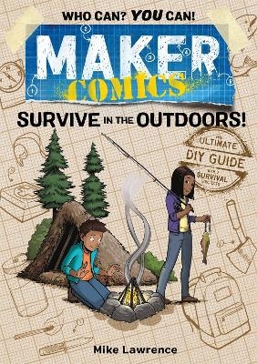 Maker Comics: Survive in the Outdoors! - Mike Lawrence