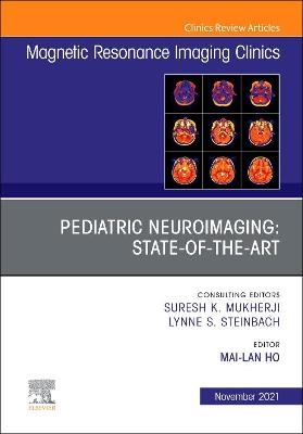 Pediatric Neuroimaging: State-of-the-Art, An Issue of Magnetic Resonance Imaging Clinics of North America - 