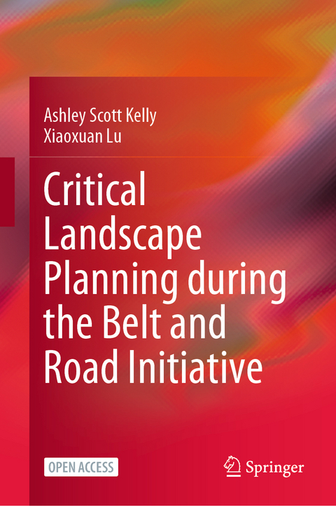 Critical Landscape Planning during the Belt and Road Initiative - Ashley Scott Kelly, Xiaoxuan Lu