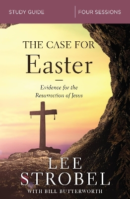 The Case for Easter Bible Study Guide - Lee Strobel