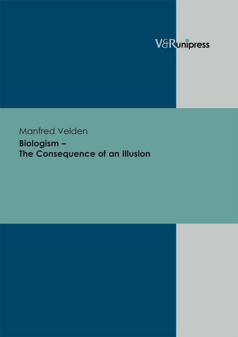 Biologism - The Consequence of an Illusion -  Manfred Velden