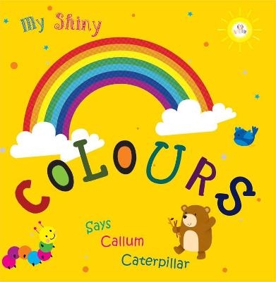 My Shiny Colour Says Callum Caterpillar - Sally Bailey