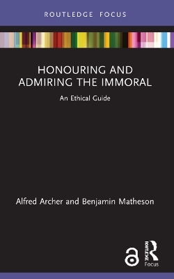 Honouring and Admiring the Immoral - Alfred Archer, Benjamin Matheson