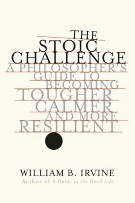 The Stoic Challenge - William B. Irvine