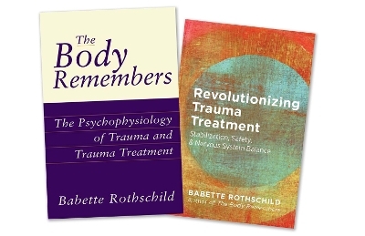 The Body Remembers Volume 1 and Revolutionizing Trauma Treatment, Two-Book Set - Babette Rothschild