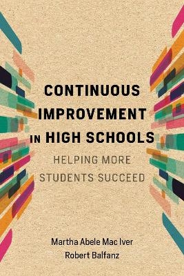 Continuous Improvement in High Schools - Martha Abele Mac Iver, Robert Balfanz