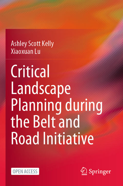 Critical Landscape Planning during the Belt and Road Initiative - Ashley Scott Kelly, Xiaoxuan Lu