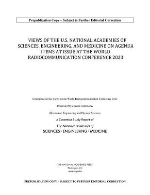 Views of the U.S. National Academies of Sciences, Engineering, and Medicine on Agenda Items at Issue at the World Radiocommunication Conference 2023 - Engineering National Academies of Sciences  and Medicine,  Division on Engineering and Physical Sciences,  Board on Physics and Astronomy,  Committee on the Views on the World Radiocommunication Conference 2023