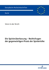 Die Spielerüberlassung – Rechtsfragen der gegenwärtigen Praxis der Spielerleihe - Sören in der Stroth