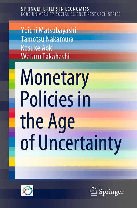 Monetary Policies in the Age of Uncertainty - Yoichi Matsubayashi, Tamotsu Nakamura, Kosuke Aoki, Wataru Takahashi