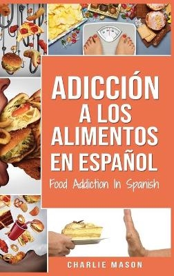 Adicción a los alimentos En español/Food Addiction In Spanish - Charlie Mason