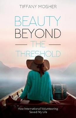 Beauty Beyond the Threshold - Tiffany Mosher