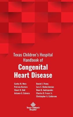 Texas Children's Hospital Handbook of Congenital Heart Disease - Carlos Mery, Patricia Bastero, Antonio Cabrera, Stuart Hall