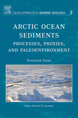 Arctic Ocean Sediments: Processes, Proxies, and Paleoenvironment -  R. Stein