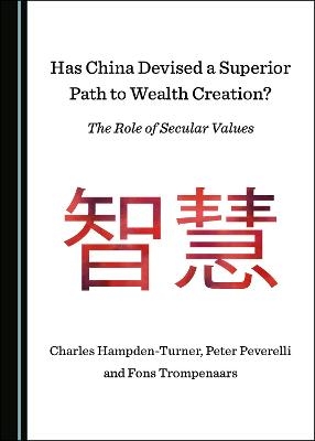 Has China Devised a Superior Path to Wealth Creation? The Role of Secular Values - Charles Hampden-Turner, Peter Peverelli, Fons Trompenaars