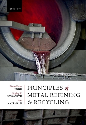 Principles of Metal Refining and Recycling - Thorvald Abel Engh, Geoffrey K. Sigworth, Anne Kvithyld
