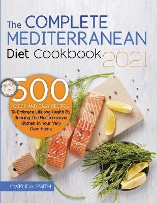 The Complete Mediterranean Diet Cookbook 2021 - Gwenda Smith