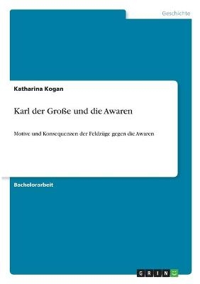 Karl der GroÃe und die Awaren - Katharina Kogan