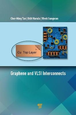 Graphene and VLSI Interconnects - Cher-Ming Tan, Udit Narula, Vivek Sangwan