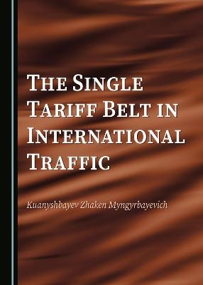 The Single Tariff Belt in International Traffic - Kuanyshbayev Zhaken Myngyrbayevich