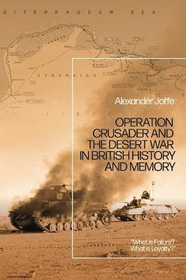 Operation Crusader and the Desert War in British History and Memory - Dr Alexander Joffe
