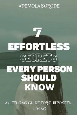 7 Effortless Secrets Every Person Should Know - Ademola Borode