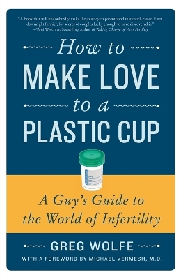How to Make Love to a Plastic Cup - Greg Wolfe