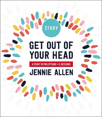 Get Out of Your Head Bible Study Guide - Jennie Allen