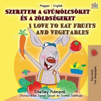 I Love to Eat Fruits and Vegetables (Hungarian English Bilingual Book for Kids) - Shelley Admont, KidKiddos Books