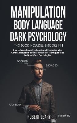 Manipulation, Body Language, Dark Psychology - Robert Leary