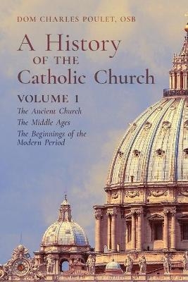 A History of the Catholic Church - Dom Charles Poulet