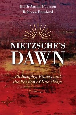 Nietzsche's Dawn - Keith Ansell-Pearson, Rebecca Bamford