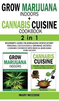 GROW MARIJUANA INDOORS+CANNABIS CUISINE COOKBOOK - 2 in 1 - Mari McCook