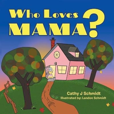 Who Loves Mama? - Cathy J Schmidt