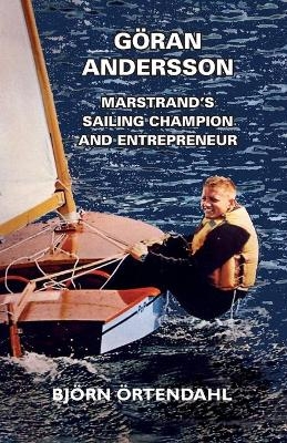 Göran Andersson - Marstrand's Sailing Champion and Entrepreneur - Björn Örtendahl