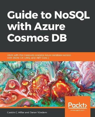 Guide to NoSQL with Azure Cosmos DB - Gaston C. Hillar, Daron Yöndem