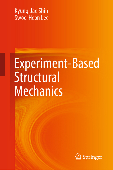 Experiment-Based Structural Mechanics - Kyung-Jae Shin, Swoo-Heon Lee