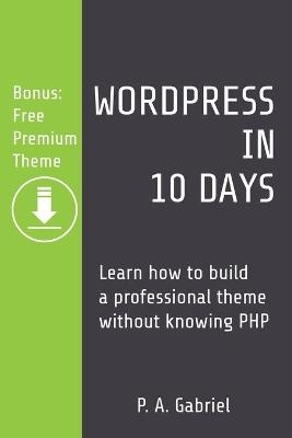 WordPress in 10 Days - P A Gabriel