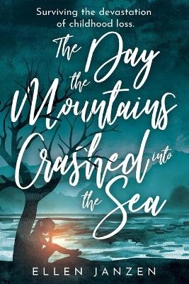 The Day the Mountains Crashed into the Sea - Ellen Janzen