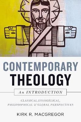 Contemporary Theology: An Introduction - Kirk R. MacGregor