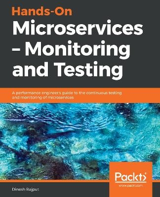 Hands-On Microservices – Monitoring and Testing - Dinesh Rajput