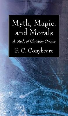 Myth, Magic, and Morals - F C Conybeare