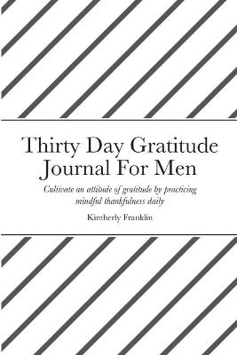 Thirty Day Gratitude Journal For Men - Kimberly Franklin