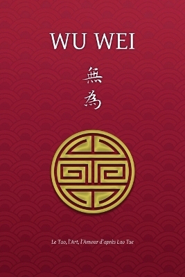 Wu Wei - Le Tao, l'Art, l'Amour d'après Lao Tse - Henri Borel